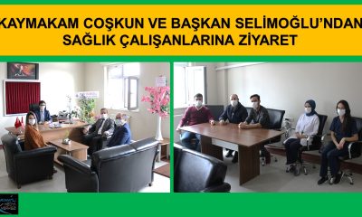 KAYMAKAM COŞKUN VE BAŞKAN SELİMOĞLU’NDAN SAĞLIK ÇALIŞANLARINA ZİYARET