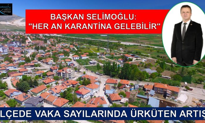 BAŞKAN SELİMOĞLU: “HER AN KARANTİNA GELEBİLİR”