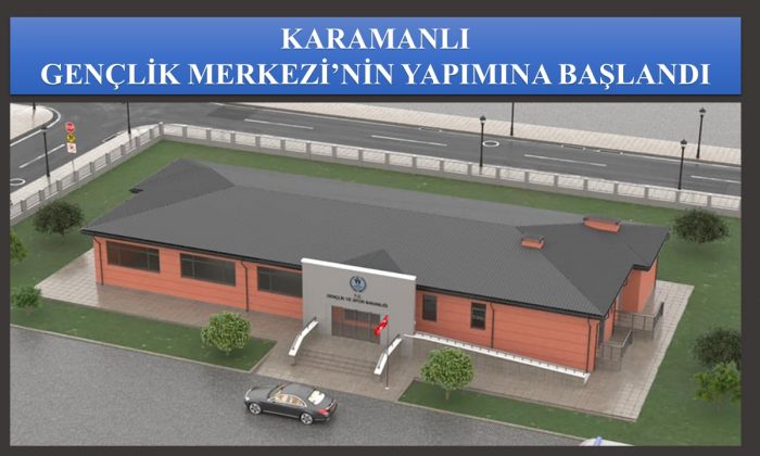 KARAMANLI GENÇLİK MERKEZİ’NİN YAPIMINA BAŞLANDI