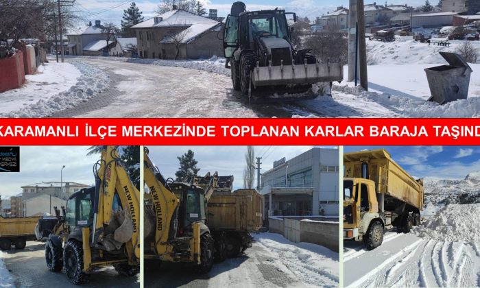 KARAMANLI’DA İLÇE MERKEZİNDEN TOPLANAN KARLAR BARAJA TAŞINDI
