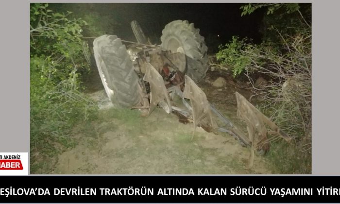 YEŞİLOVA’DA TRAKTÖR KAZASI: 1 ÖLÜ