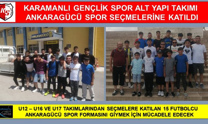 KARAMANLI GENÇLİK SPOR’UN ALT YAPI SPORCULARI ANKARAGÜCÜ SPOR SEÇMELERİNDE