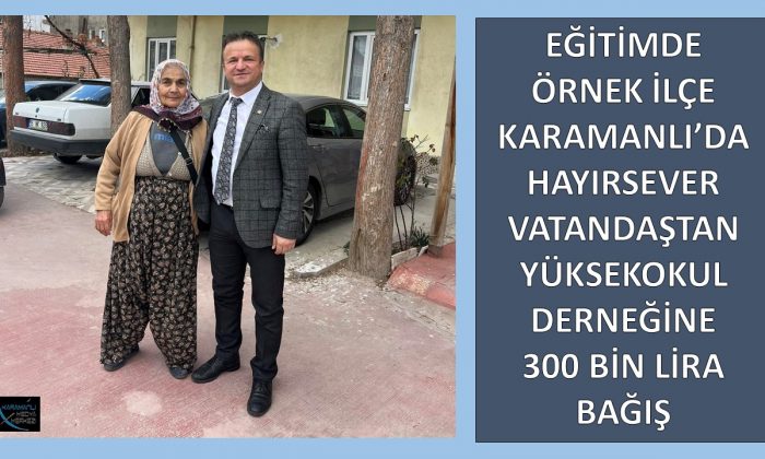 KARAMANLI’DA HAYIRSEVER VATANDAŞTAN YÜKSEKOKUL DERNEĞİNE 300 BİN TL BAĞIŞ