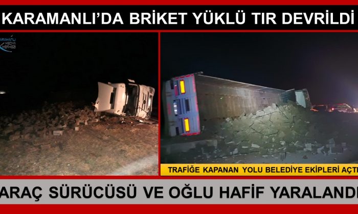 KARAMANLI’DA BRİKET YÜKLÜ TIR DEVRİLDİ: 2 YARALI