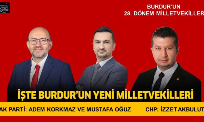 BURDUR’UN MİLLETVEKİLLERİ BELLİ OLDU