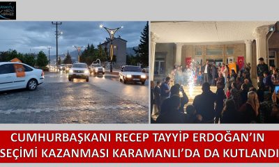 CUMHURBAŞKANI RECEP TAYYİP ERDOĞAN’IN SEÇİM ZAFERİ KARAMANLI’DA DA KUTLANDI