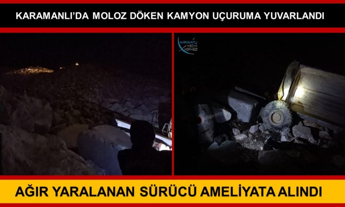 KARAMANLI’DA MOLOZ DÖKÜMÜ YAPAN KAMYON UÇURUMA YUVARLANDI: 1 YARALI