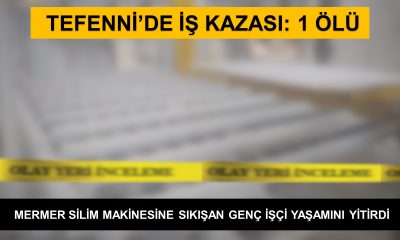 TEFENNİ’DE İŞ KAZASI: 1 ÖLÜ
