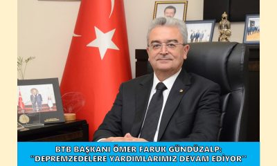 BTB BAŞKANI GÜNDÜZALP: “DEPREMZEDELERE YARDIMLARIMIZ DEVAM EDİYOR”