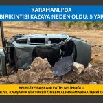 KARAMANLI’DA SU BİRİKİNTİSİ NEDENİYLE KONTROLDEN ÇIKAN OTOMOBİL DEVRİLDİ: 5 YARALI – VİDEO HABER