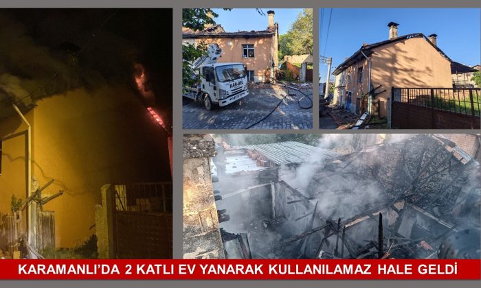 KARAMANLI’DA 2 KATLI EV YANARAK KULLANILAMAZ HALE GELDİ