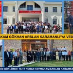 KAYMAKAM GÖKHAN ARSLAN KARAMANLI’YA VEDA ETTİ