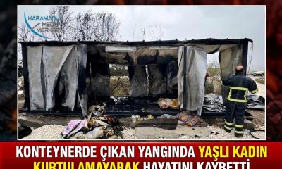 BURDUR’DA YANAN KONTEYNERDEN KAÇAMAYAN YAŞLI KADIN YAŞAMINI YİTİRDİ