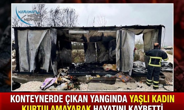 BURDUR’DA YANAN KONTEYNERDEN KAÇAMAYAN YAŞLI KADIN YAŞAMINI YİTİRDİ